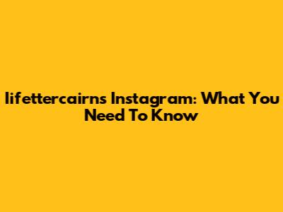 Iifettercairn's Instagram: What You Need To Know