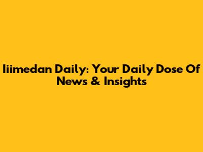 Iiimedan Daily: Your Daily Dose Of News & Insights