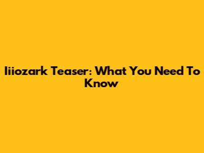 Iiiozark Teaser: What You Need To Know