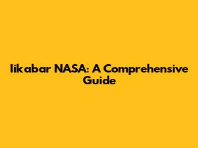 Iikabar NASA: A Comprehensive Guide
