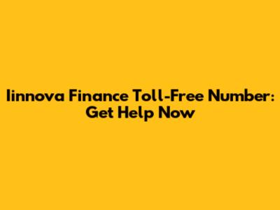 Iinnova Finance Toll-Free Number: Get Help Now