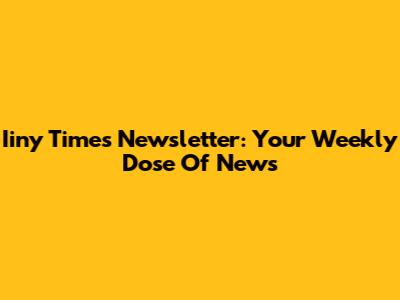 Iiny Times Newsletter: Your Weekly Dose Of News