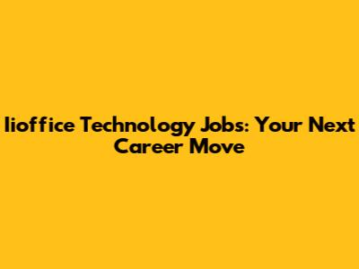 Iioffice Technology Jobs: Your Next Career Move