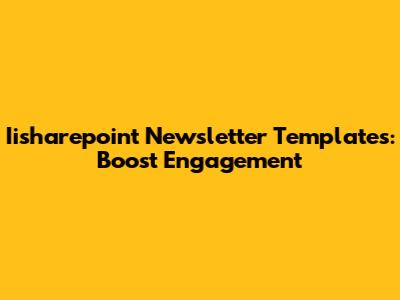 Iisharepoint Newsletter Templates: Boost Engagement