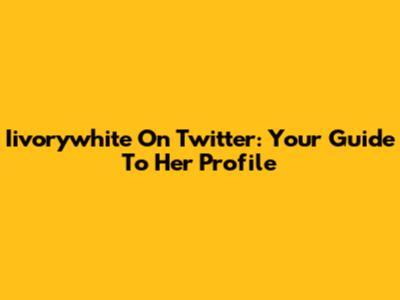 Iivorywhite On Twitter: Your Guide To Her Profile