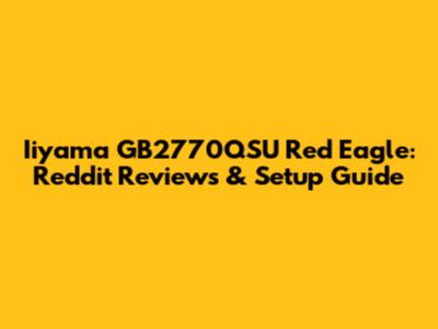 Iiyama GB2770QSU Red Eagle: Reddit Reviews & Setup Guide