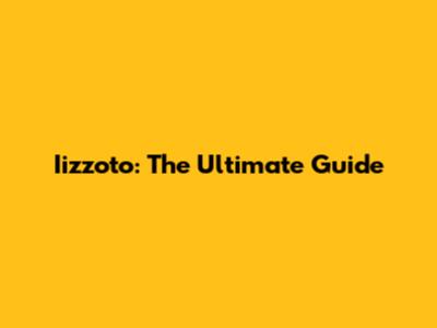 Iizzoto: The Ultimate Guide