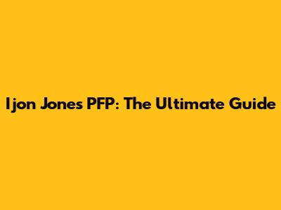 Ijon Jones PFP: The Ultimate Guide