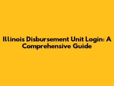 Illinois Disbursement Unit Login: A Comprehensive Guide