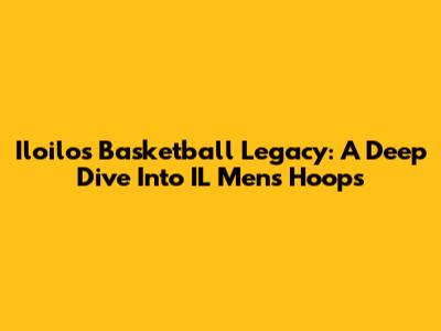 Iloilo's Basketball Legacy: A Deep Dive Into IL Men's Hoops