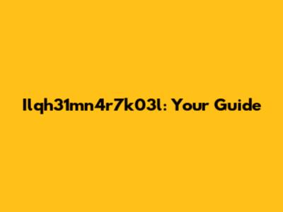 Ilqh31mn4r7k03l: Your Guide