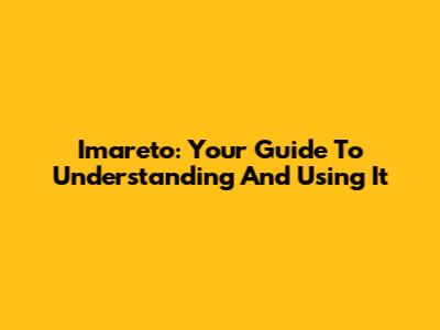 Imareto: Your Guide To Understanding And Using It