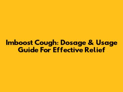 Imboost Cough: Dosage & Usage Guide For Effective Relief