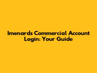 Imenards Commercial Account Login: Your Guide
