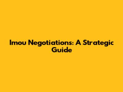 Imou Negotiations: A Strategic Guide