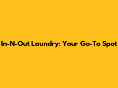 In-N-Out Laundry: Your Go-To Spot