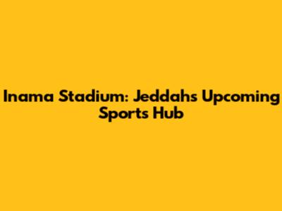 Inama Stadium: Jeddah's Upcoming Sports Hub