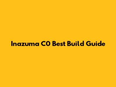 Inazuma C0 Best Build Guide