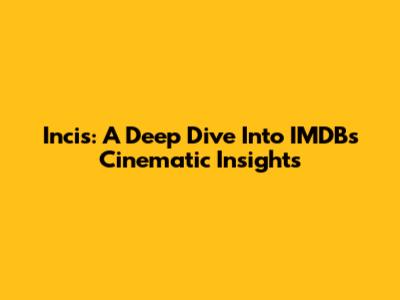 Incis: A Deep Dive Into IMDB's Cinematic Insights
