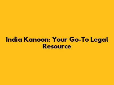 India Kanoon: Your Go-To Legal Resource
