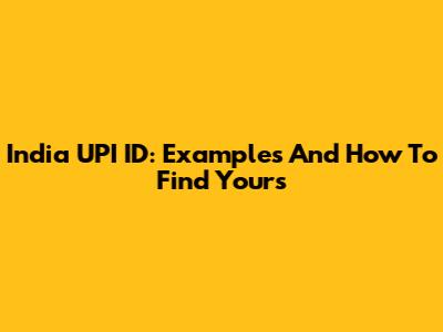 India UPI ID: Examples And How To Find Yours