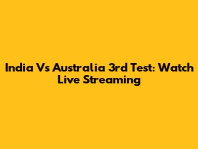 India Vs Australia 3rd Test: Watch Live Streaming