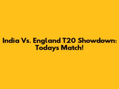 India Vs. England T20 Showdown: Today's Match!
