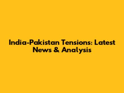 India-Pakistan Tensions: Latest News & Analysis
