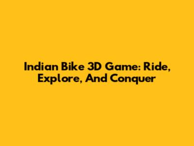 Indian Bike 3D Game: Ride, Explore, And Conquer
