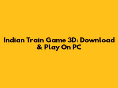 Indian Train Game 3D: Download & Play On PC
