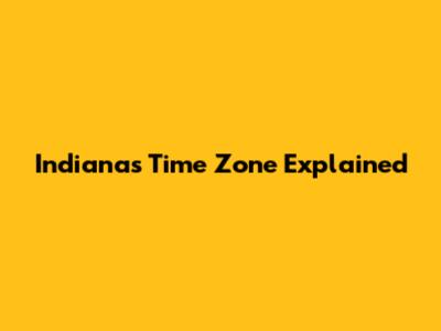 Indiana's Time Zone Explained