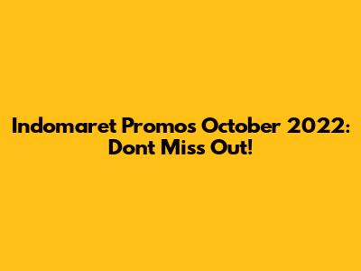 Indomaret Promos October 2022: Don't Miss Out!