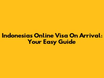 Indonesia's Online Visa On Arrival: Your Easy Guide