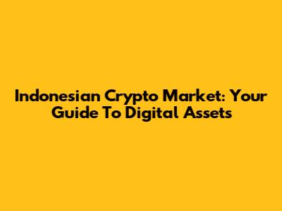 Indonesian Crypto Market: Your Guide To Digital Assets