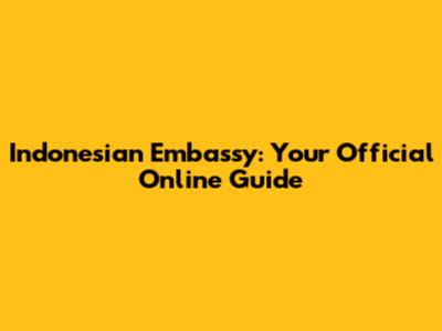 Indonesian Embassy: Your Official Online Guide