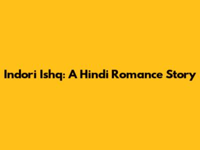Indori Ishq: A Hindi Romance Story
