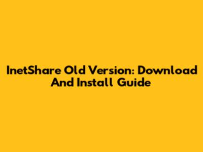 InetShare Old Version: Download And Install Guide