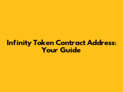 Infinity Token Contract Address: Your Guide