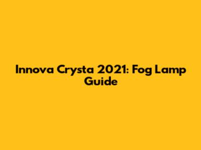 Innova Crysta 2021: Fog Lamp Guide