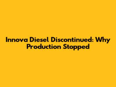 Innova Diesel Discontinued: Why Production Stopped