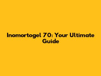 Inomortogel 70: Your Ultimate Guide