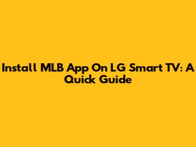 Install MLB App On LG Smart TV: A Quick Guide
