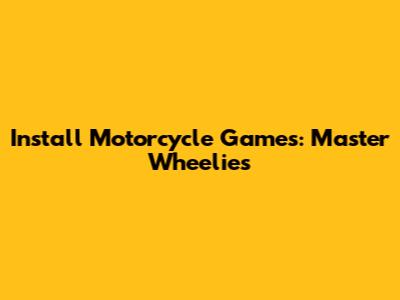 Install Motorcycle Games: Master Wheelies