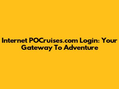 Internet POCruises.com Login: Your Gateway To Adventure