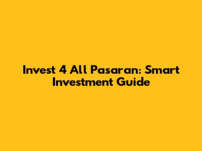 Invest 4 All Pasaran: Smart Investment Guide