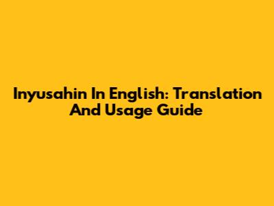 Inyusahin In English: Translation And Usage Guide
