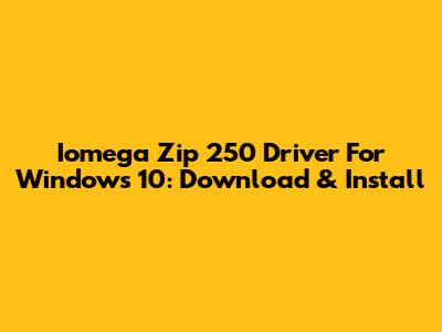 Iomega Zip 250 Driver For Windows 10: Download & Install