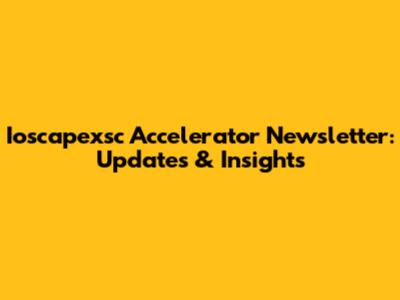 Ioscapexsc Accelerator Newsletter: Updates & Insights