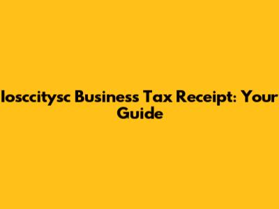 Iosccitysc Business Tax Receipt: Your Guide