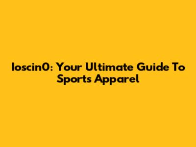 Ioscin0: Your Ultimate Guide To Sports Apparel